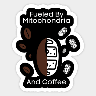 Fueled By Mitochondria And Coffee Sticker